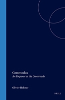 Commodus: An Emperor at the Crossroads (Dutch Monographs on Ancient History and Archaeology) 9050632386 Book Cover