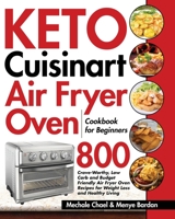 Keto Cuisinart Air Fryer Oven Cookbook for Beginners: 800 Crave-Worthy, Low Carb and Budget Friendly Air Fryer Oven Recipes for Weight Loss and Healthy Living 195409129X Book Cover