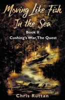 Cushing's War, The Quest (Moving Like Fish in the Sea) B0CWPLV8RV Book Cover