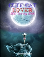Cute Cat Lover Adult Coloring Book: Amazing adult coloring book for enjoyable leisure and mind refreshment B08Q5XZJJX Book Cover