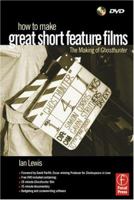 How to Make Great Short Feature Films: The Making of Ghosthunter (Book & DVD) 0240516249 Book Cover