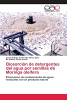 Biosorción de detergentes del agua por semillas de Moringa oleifera: Eliminación de contaminantes de aguas residuales con un producto natural 3659080845 Book Cover