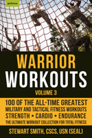 Warrior Workouts, Volume 3: 100 of the All-Time Greatest Military and Tactical Fitness Workouts 1578267641 Book Cover