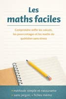 Les maths faciles: Comprendre enfin les calculs, les pourcentages et les maths du quotidien sans stress (French Edition) B0GJSFSRNC Book Cover