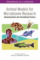 Animal Models for Microbiome Research: Advancing Basic and Translational Science: Proceedings of a Workshop 0309463882 Book Cover