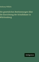 Die gesetzlichen Bestimmungen über die Einrichtung der Schulhäuser in Württemberg 356316617X Book Cover