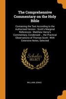 The comprehensive commentary on the Holy Bible: containing the text according to the Authorised version : Scott's marginal references : Matthew ... Thomas Scott : with extensive notes, selected 0342510827 Book Cover