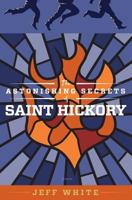 The Astonishing Secrets of Saint Hickory 061592736X Book Cover