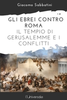 Gli Ebrei contro Roma: Il Tempio di Gerusalemme e i conflitti (Italian Edition) B0FF49BT2H Book Cover