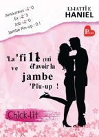 La fille qui rêve d'avoir la jambe pin-up !: La meilleure Chick-lit de l?année !: Chick-lit / Comédie Romantique (French Edition) B07KC1CQLR Book Cover