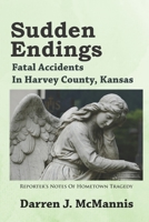 Sudden Endings: Fatal Accidents In Harvey County, Kansas 1691091308 Book Cover