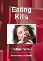 Eating Kills: The concise guide to eating less to save your life. by Culina Salus 1291862781 Book Cover