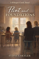 Flint and Foundations: A Whisper Creek Novel (A Whisper Creek Series) B0GDLQ8Z8W Book Cover