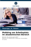 Mobbing am Arbeitsplatz im akademischen Bereich: Wurden Sie jemals gemobbt?Beweise von Akademikern staatlicher Universitäten,Sri Lanka 6204048171 Book Cover