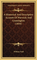 A Historical And Descriptive Account Of Warwick And Leamington 1437074332 Book Cover