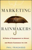 Marketing for Rainmakers: 52 Rules of Engagement to Attract and Retain Customers for Life 0470247533 Book Cover