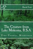 The Creature from Lake Mokoma, BSA: Pine County, Minnesota 1546703888 Book Cover