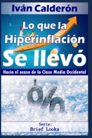 Lo que la Hiperinflación se llevó: Hacia el ocaso de la Clase Media Occidental B09DJG4782 Book Cover
