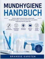 MUNDHYGIENE HANDBUCH: Einfache tägliche Gewohnheiten, professionelle Mundpflegestrategien, präventives Zahnwissen und moderne Hygienetechniken für jedes Alter (German Edition) B0H25D5YVS Book Cover