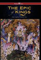 Epic of Kings- Hero Tales of Ancient Persia (Wisehouse Classics - The Authoritative Edition) 9176374793 Book Cover