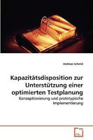Kapazitätsdisposition zur Unterstützung einer optimierten Testplanung: Konzeptionierung und prototypische Implementierung 3639265963 Book Cover