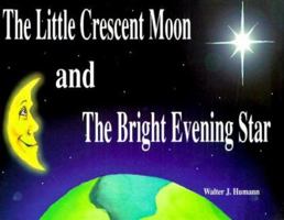 The Little Crescent Moon and the Bright Evening Star 0967486408 Book Cover