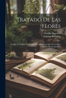 Tratado De Las Flores: En Que Se Explica El Método De Cultivar Las Que Sirven Para Adorno De Los Jardines 0270984291 Book Cover