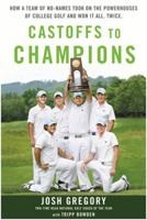 Castoffs to Champions - CANCELLED: How a Team of No-Names Took on the Powerhouse of College Golf and Won It All. Twice. 1623360609 Book Cover