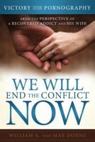 We Will End the Conflict Now: Victory Over Pornography from the Perspective of a Recovered Addict and His Wife 1462112145 Book Cover