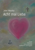 John Wesley - Acht mal Liebe: Zitate, Gedanken, Interpretationen auf Deutsch und Englisch 3756861945 Book Cover