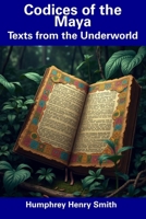 Codices of the Maya: Texts from the Underworld B0DS9Z2483 Book Cover