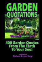 Garden Quotations: 400 Garden Quotes from the Earth to Your Soul! 1482620871 Book Cover
