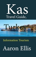Kas Travel Guide, Turkey: Information Tourism 1670946312 Book Cover