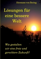 Lösungen für eine bessere Welt: Wie gestalten wir eine freie und gerechtere Zukunft? 3347416945 Book Cover