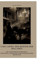 Carl Loewe: Der Meister der Balladen: Ein visionärer Komponist zwischen Literatur und musikalischer Dramatik (German Edition) 3384393465 Book Cover