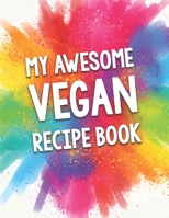 My Awesome Vegan Recipe Book: A Beautiful 100 Recipe Book Gift Ready To Be Filled with Delicious Wholesome Vegan Dishes. B083XVFVW1 Book Cover