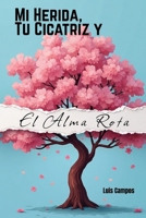Mi Herida, Tu Cicatriz y El Alma Rota (Spanish Edition) B0FMFTG7B1 Book Cover