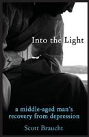 Into the Light: A Middle-Aged Man's Recovery from Depression 1595982523 Book Cover