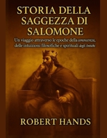 STORIA DELLA SAGGEZZA DI SALOMONE:: Un viaggio attraverso le epoche della conoscenza, delle intuizioni filosofiche e spirituali degli antichi (Italian Edition) B0FKH3K3GF Book Cover