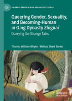 Queering Gender, Sexuality, and Becoming-Human in Qing Dynasty Zhiguai: Querying the Strange Tales 9819942578 Book Cover