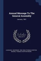 Annual Message To The General Assembly: January, 1861 134004708X Book Cover