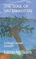 THE SOUL OF VATTAKKOTTAI: A Village's Untold Strength B0FNJMJ4YH Book Cover