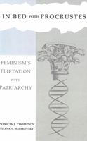 In Bed With Procrustes: Feminism's Flirtation With Patriarchy (Thompson, Patricia J. Hestia Trilogy, Bk. 2.) 0820457833 Book Cover