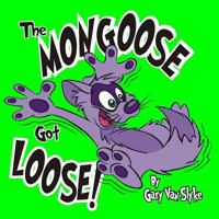 The Mongoose Got Loose! 154484462X Book Cover