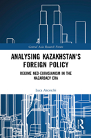 Analysing Kazakhstan's Foreign Policy: Regime Neo-Eurasianism in the Nazarbaev Era 1032400285 Book Cover