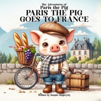 Paris the Pig goes to France: The Adventures of Paris the Pig B0CN593V86 Book Cover
