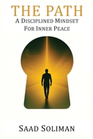 The Path - A Disciplined Mindset to Inner Peace 1764383796 Book Cover