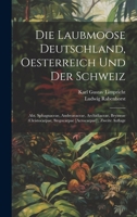 Die Laubmoose Deutschland, Oesterreich Und Der Schweiz: Abt. Sphagnaceae, Andreaeaceae, Archidiaceae, Bryineae (Cleistocarpae, Stegocarpae [acrocarpae]), Zweite Auflage 1021398152 Book Cover