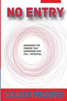 No Entry: Examining the Powers That Undermine Our Full Potential 0692863621 Book Cover