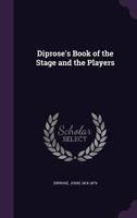 Diprose's Book of the Stage and the Players 1354286588 Book Cover